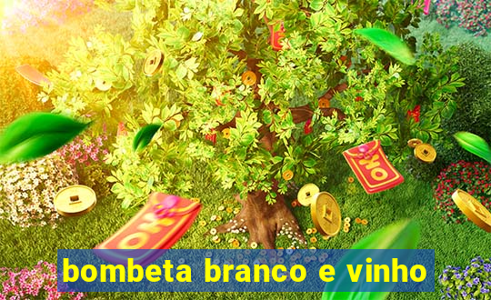 bombeta branco e vinho